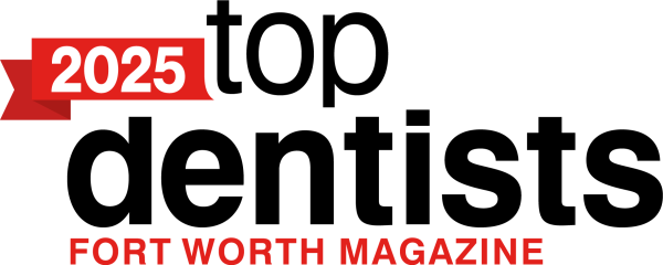 Voted One of the 2025 Top Dentists by Forth Worth Magazine